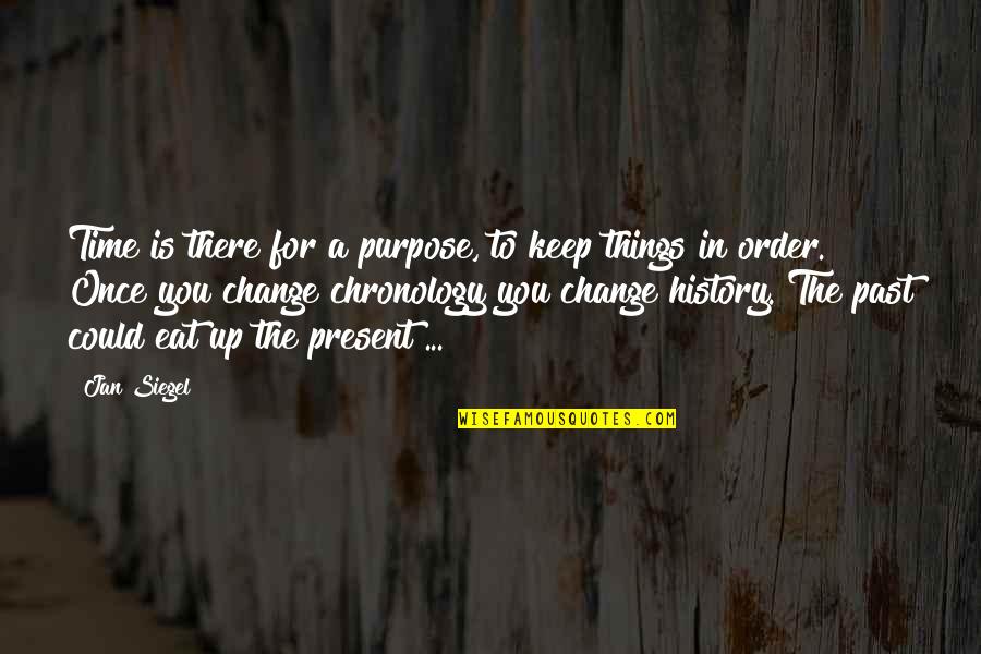 If I Could Change Things Quotes By Jan Siegel: Time is there for a purpose, to keep