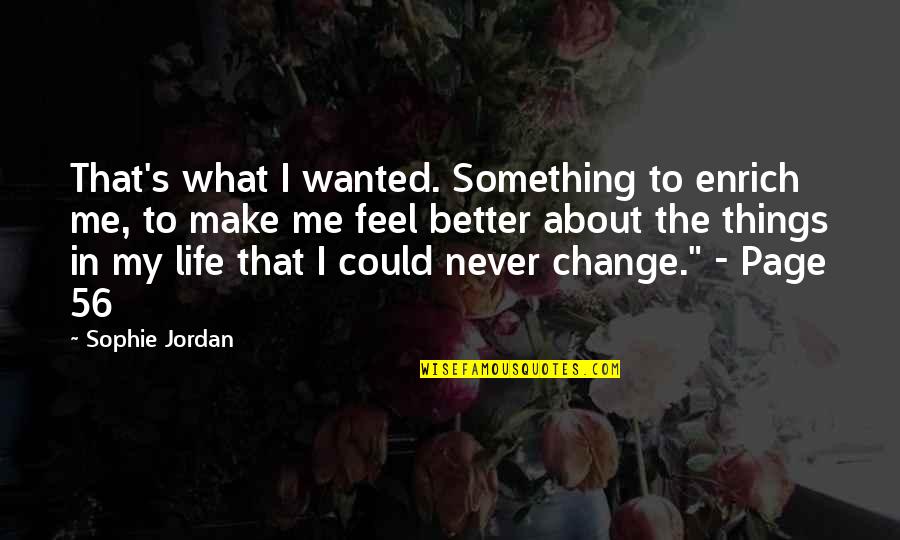 If I Could Change Things Quotes By Sophie Jordan: That's what I wanted. Something to enrich me,