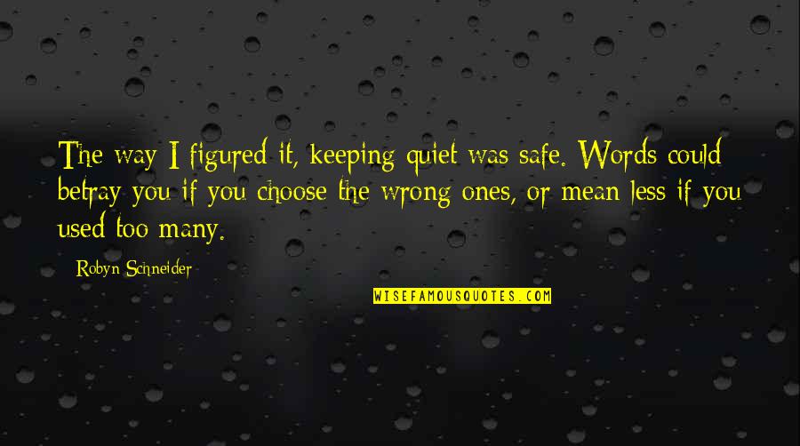 If I Could Choose Quotes By Robyn Schneider: The way I figured it, keeping quiet was