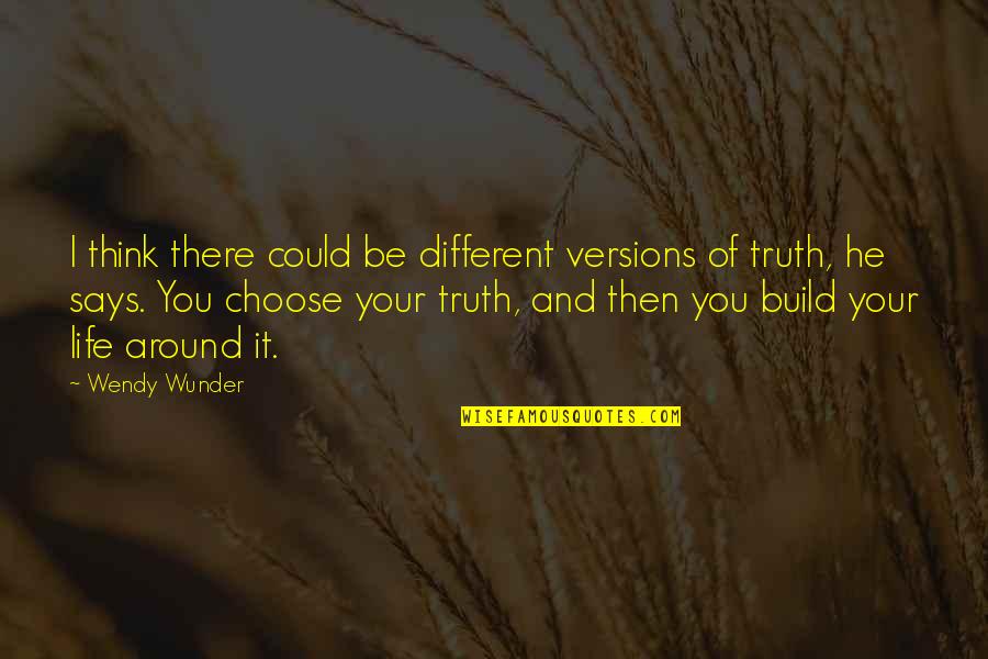 If I Could Choose Quotes By Wendy Wunder: I think there could be different versions of