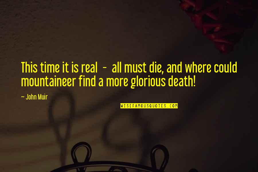 If I Could Die Quotes By John Muir: This time it is real - all must