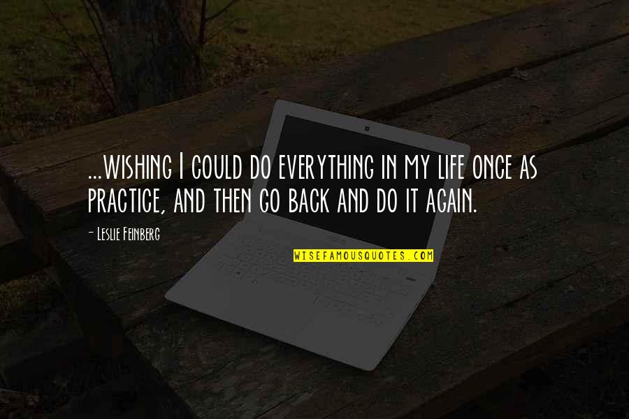 If I Could Do It Again Quotes By Leslie Feinberg: ...wishing I could do everything in my life
