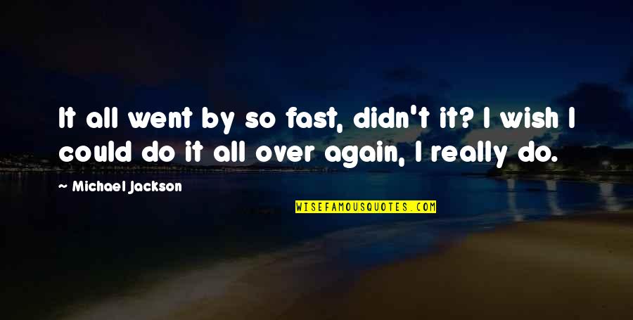 If I Could Do It Again Quotes By Michael Jackson: It all went by so fast, didn't it?