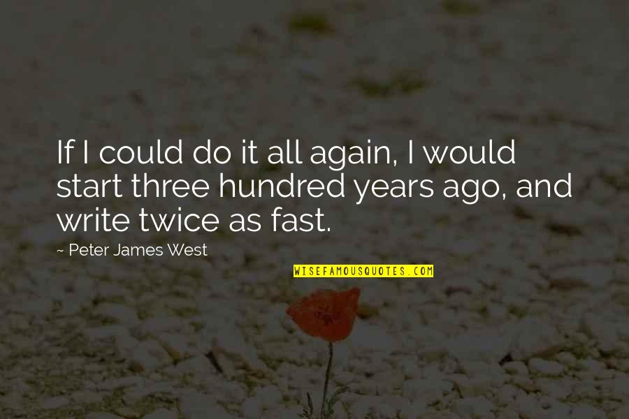 If I Could Do It All Again Quotes By Peter James West: If I could do it all again, I If I Could Do It All Again Quotes By Peter James West: If I could do it all again, I