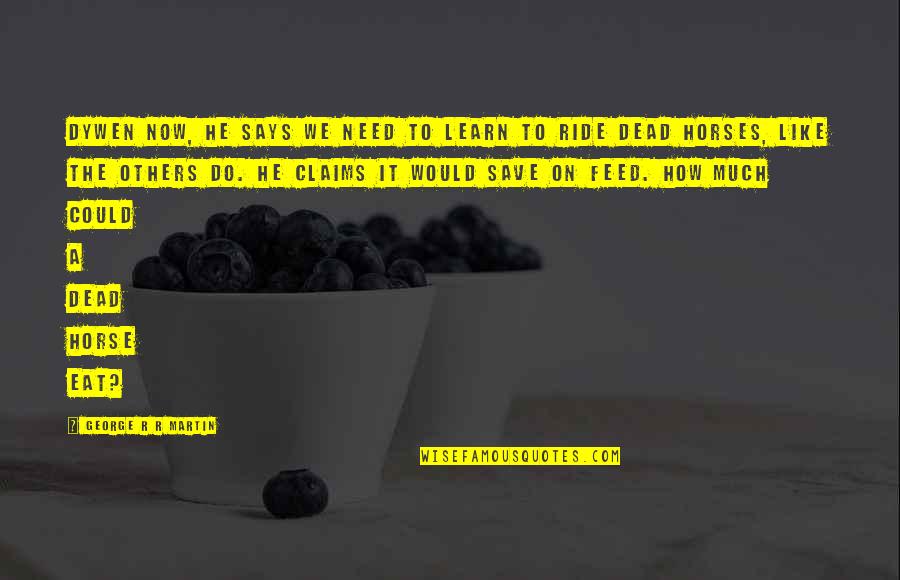 If I Could Do It Over Quotes By George R R Martin: Dywen now, he says we need to learn If I Could Do It Over Quotes By George R R Martin: Dywen now, he says we need to learn