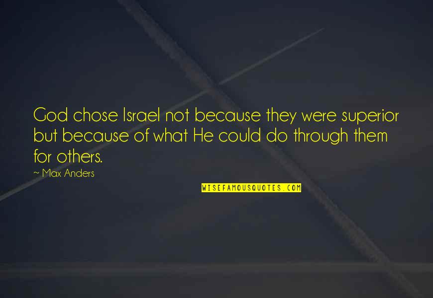 If I Could Do It Over Quotes By Max Anders: God chose Israel not because they were superior If I Could Do It Over Quotes By Max Anders: God chose Israel not because they were superior