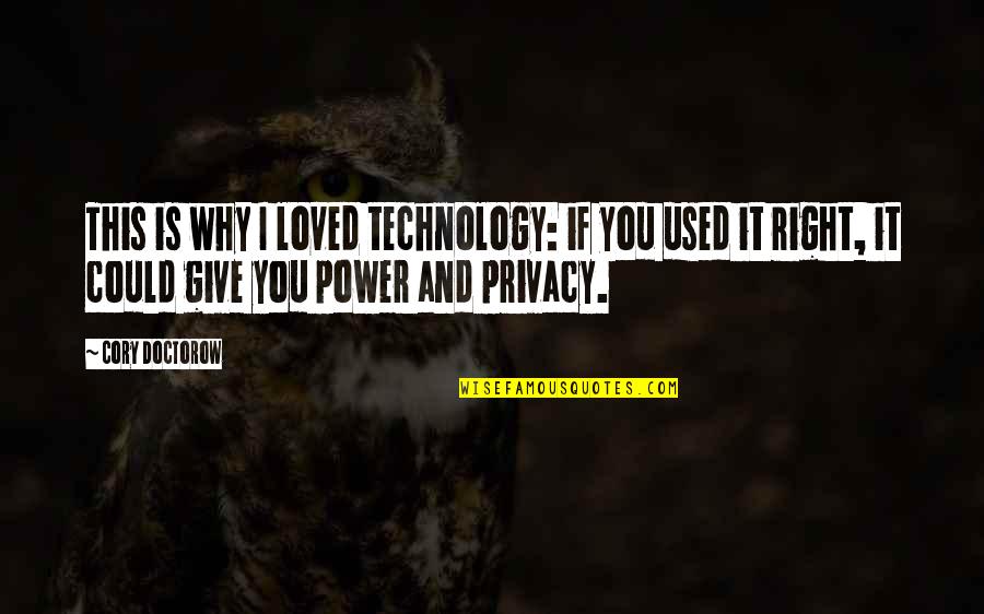 If I Could Give Quotes By Cory Doctorow: This is why I loved technology: if you