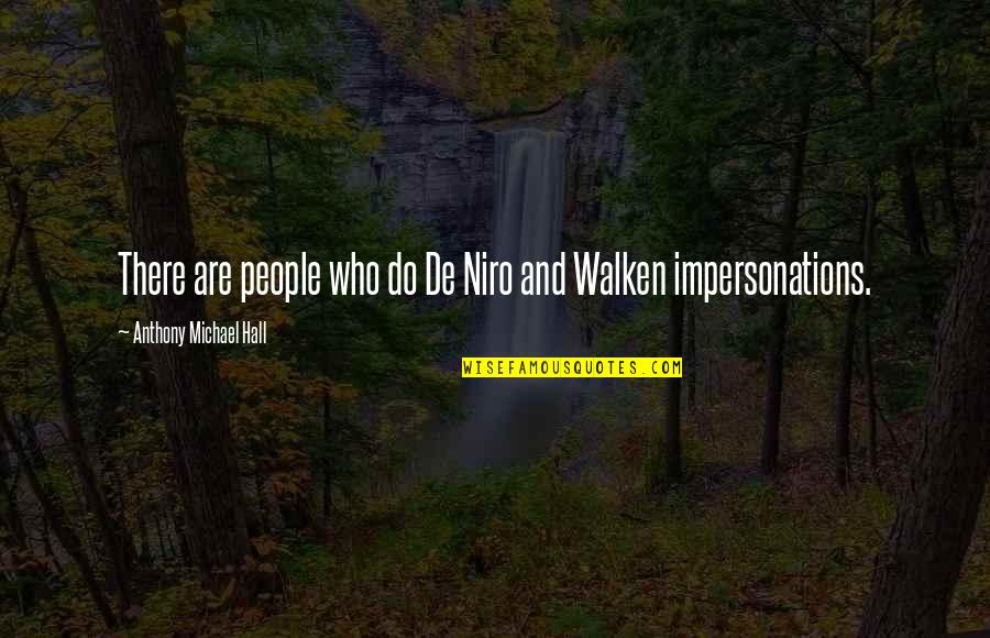 If I Could Give You One Thing In Life Quotes By Anthony Michael Hall: There are people who do De Niro and If I Could Give You One Thing In Life Quotes By Anthony Michael Hall: There are people who do De Niro and