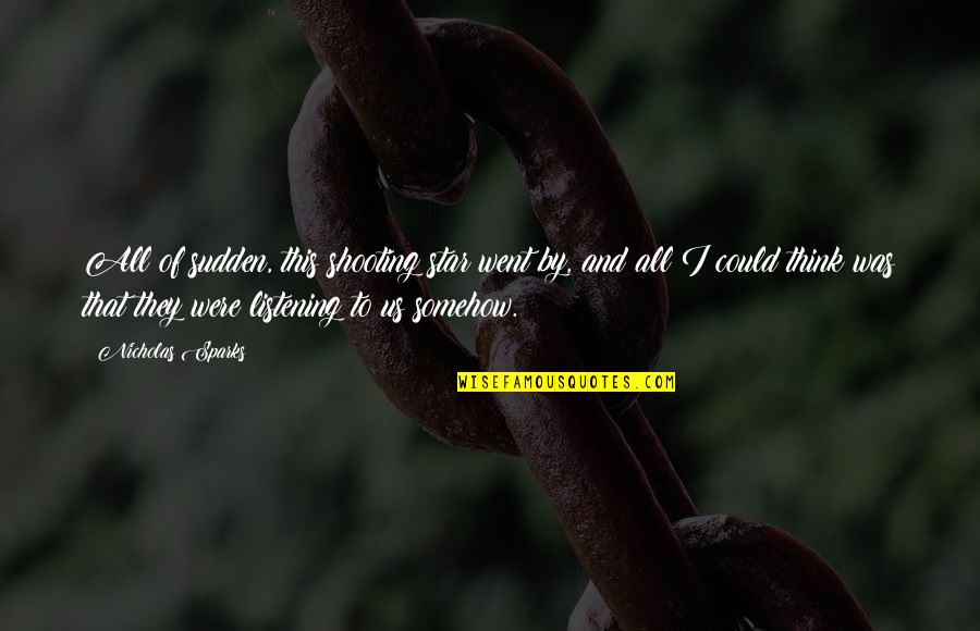 If I Could Go Back In Time Quotes By Nicholas Sparks: All of sudden, this shooting star went by, If I Could Go Back In Time Quotes By Nicholas Sparks: All of sudden, this shooting star went by,