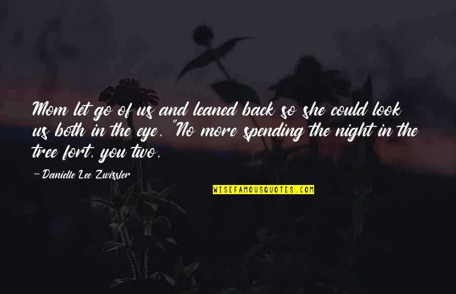 If I Could Go Back Quotes By Danielle Lee Zwissler: Mom let go of us and leaned back