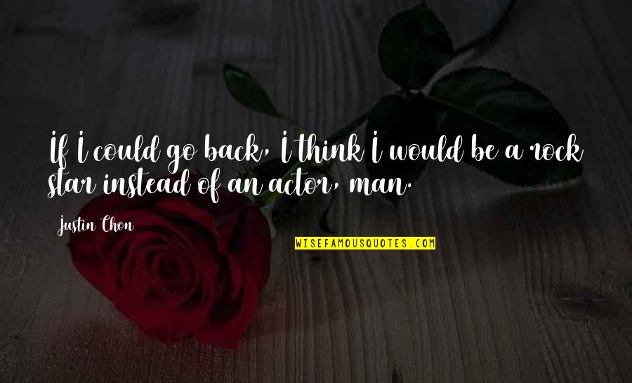 If I Could Go Back Quotes By Justin Chon: If I could go back, I think I