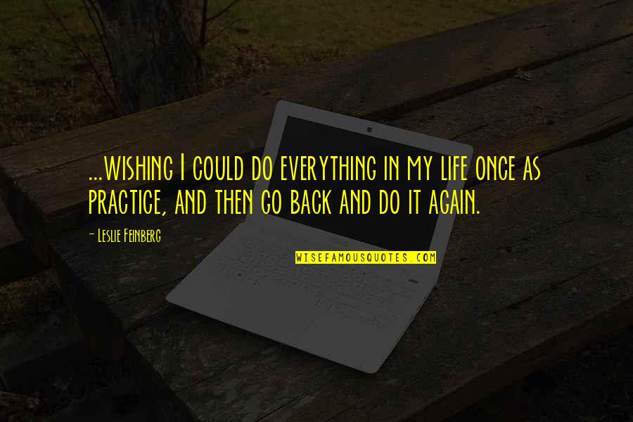 If I Could Go Back Quotes By Leslie Feinberg: ...wishing I could do everything in my life