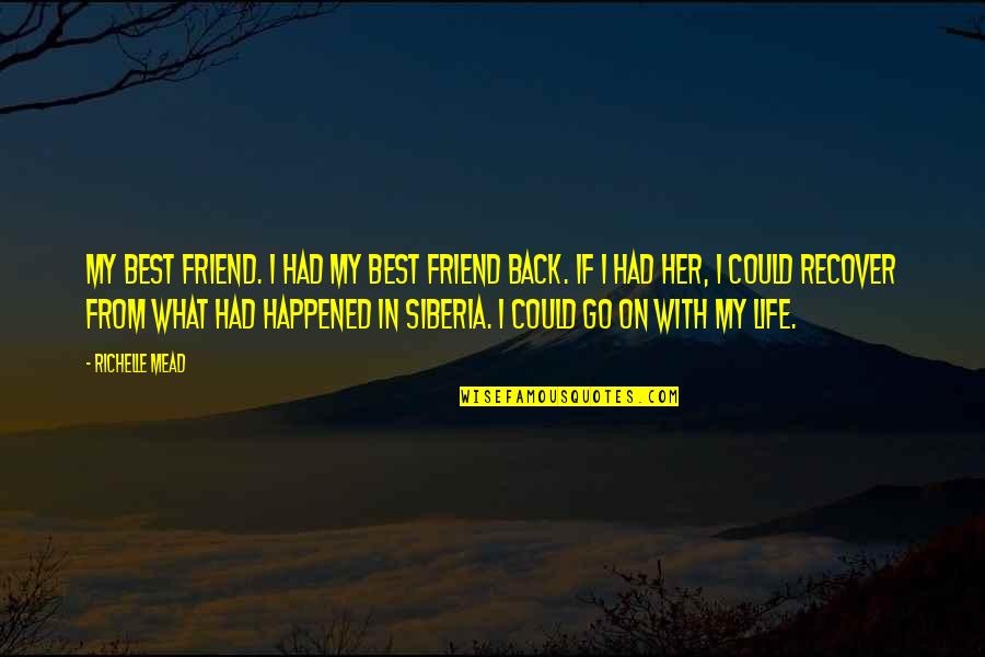 If I Could Go Back Quotes By Richelle Mead: My best friend. I had my best friend