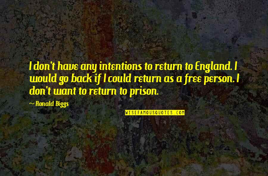 If I Could Go Back Quotes By Ronald Biggs: I don't have any intentions to return to