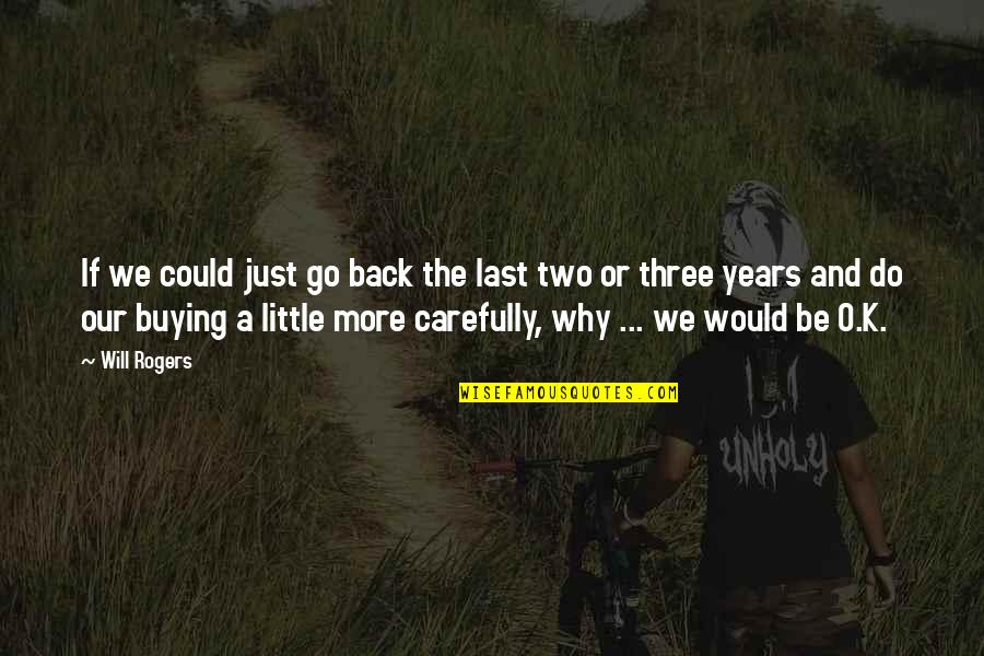 If I Could Go Back Quotes By Will Rogers: If we could just go back the last