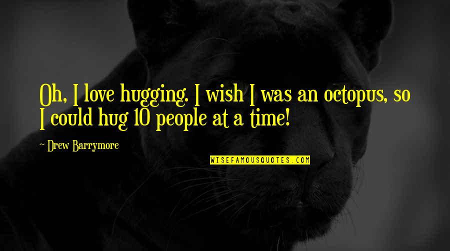 If I Could Hug You Quotes By Drew Barrymore: Oh, I love hugging. I wish I was