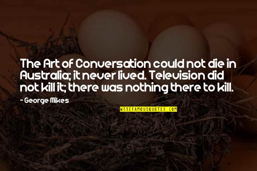 If I Could Kill You Quotes By George Mikes: The Art of Conversation could not die in