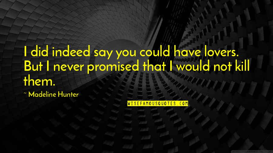 If I Could Kill You Quotes By Madeline Hunter: I did indeed say you could have lovers.