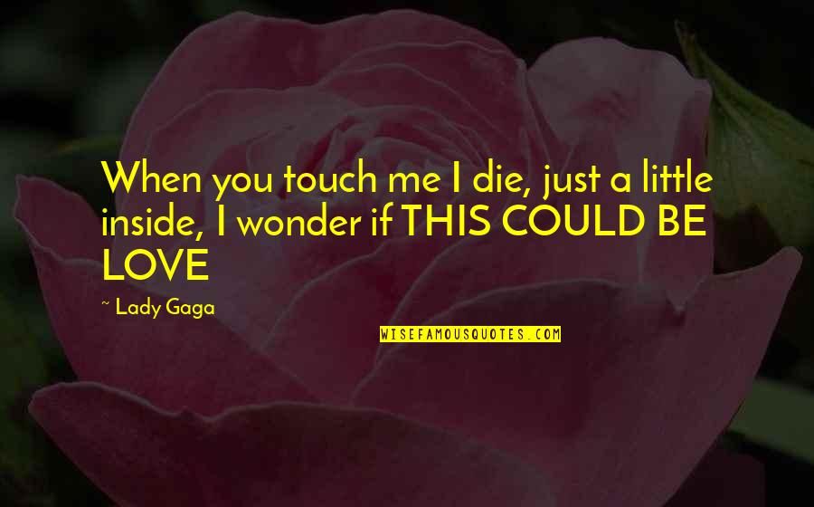 If I Could Love You Quotes By Lady Gaga: When you touch me I die, just a