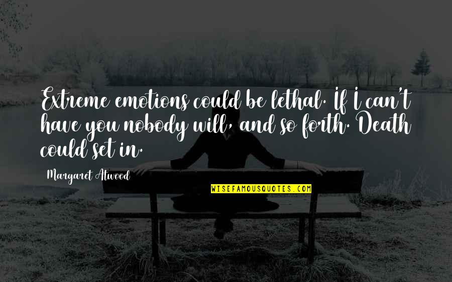 If I Could Love You Quotes By Margaret Atwood: Extreme emotions could be lethal. If I can't