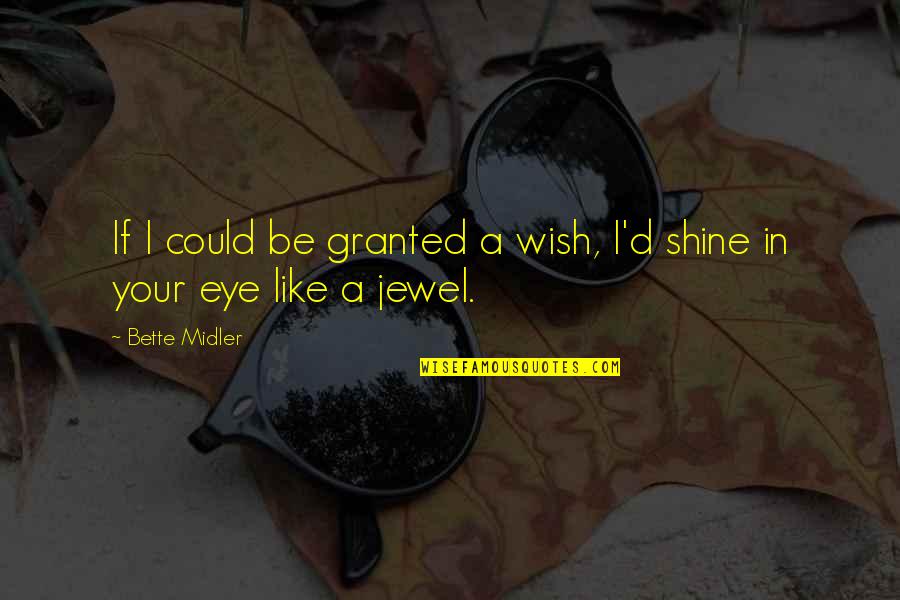 If I Could Quotes By Bette Midler: If I could be granted a wish, I'd