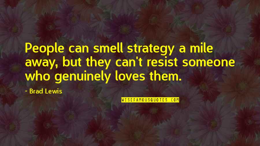 If I Could Reverse Time Quotes By Brad Lewis: People can smell strategy a mile away, but If I Could Reverse Time Quotes By Brad Lewis: People can smell strategy a mile away, but