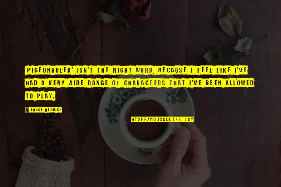 If I Could Reverse Time Quotes By Lance Reddick: 'Pigeonholed' isn't the right word, because I feel If I Could Reverse Time Quotes By Lance Reddick: 'Pigeonholed' isn't the right word, because I feel