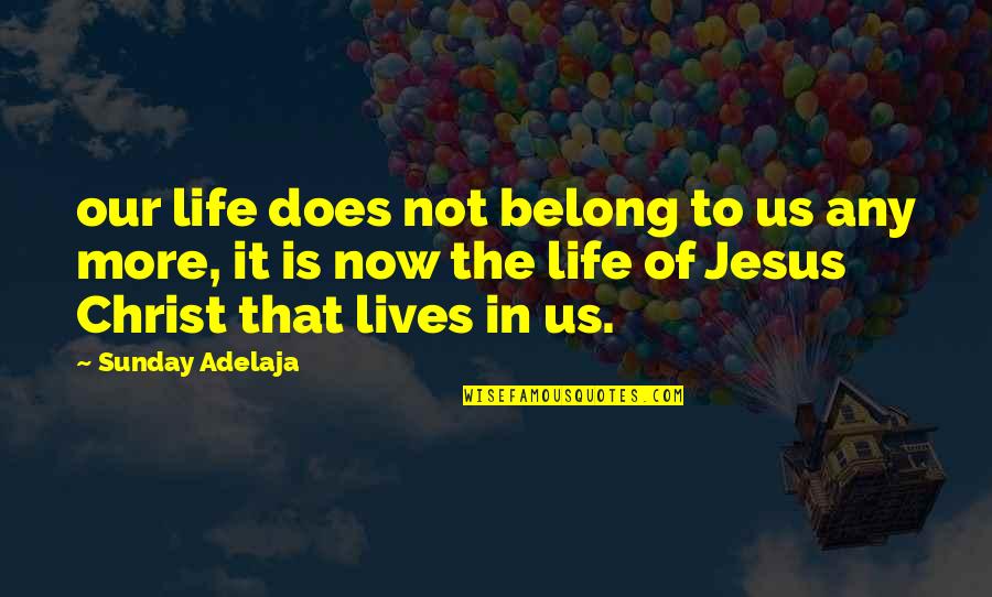 If I Could Reverse Time Quotes By Sunday Adelaja: our life does not belong to us any