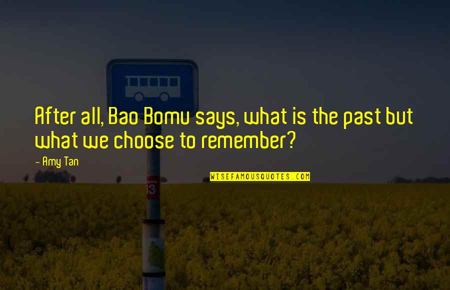 If I Could Tell You One Thing Quotes By Amy Tan: After all, Bao Bomu says, what is the