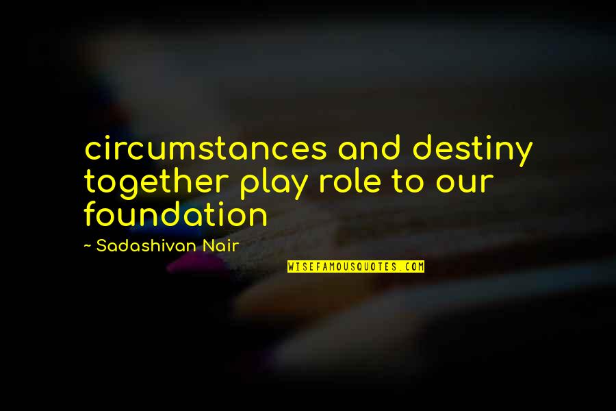 If I Could Tell You One Thing Quotes By Sadashivan Nair: circumstances and destiny together play role to our