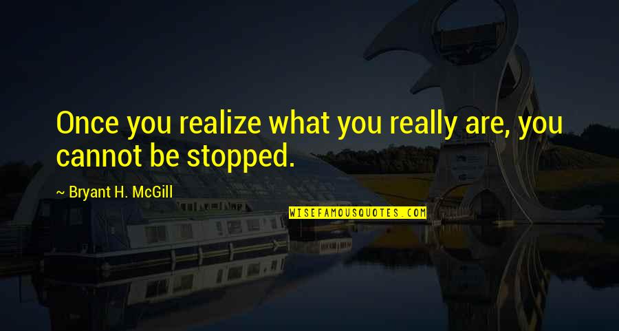 If I Could Turn Back The Hands Of Time Quotes By Bryant H. McGill: Once you realize what you really are, you