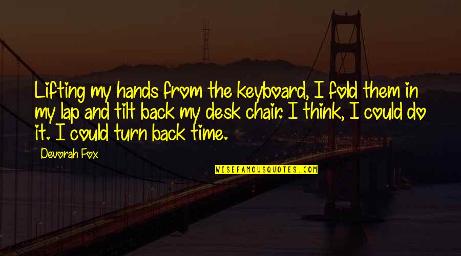 If I Could Turn Back The Hands Of Time Quotes By Devorah Fox: Lifting my hands from the keyboard, I fold