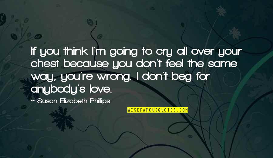 If I Cry Over You Quotes By Susan Elizabeth Phillips: If you think I'm going to cry all