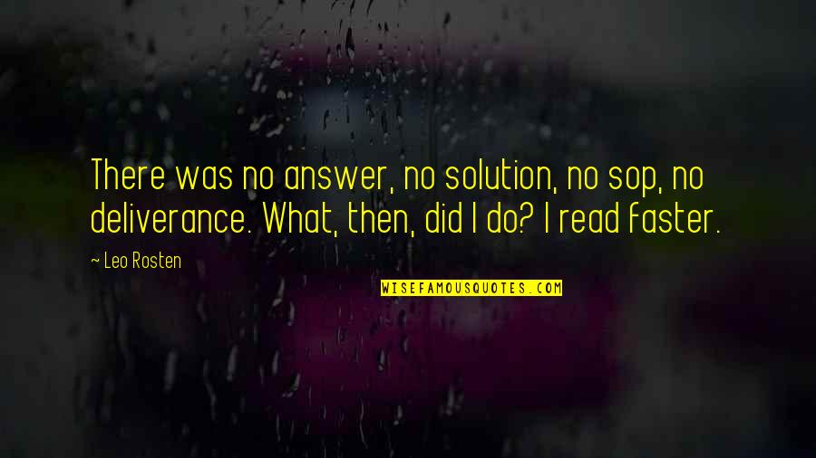 If I Did It Book Quotes By Leo Rosten: There was no answer, no solution, no sop,