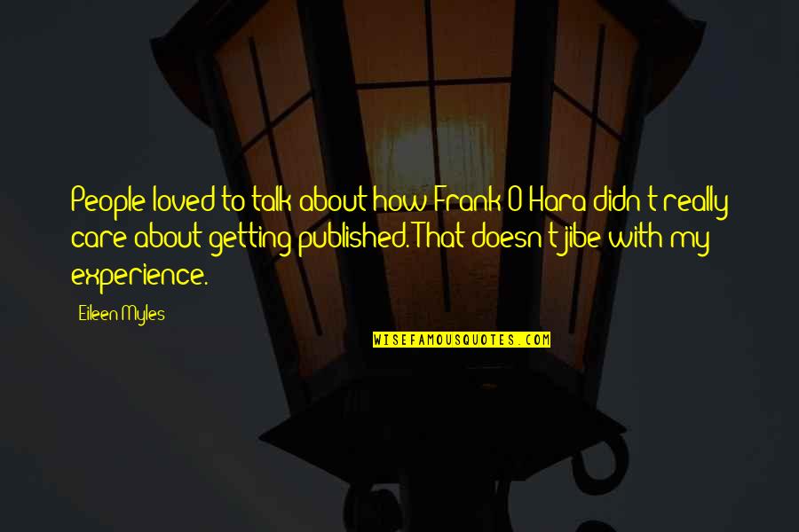 If I Didn't Care About You Quotes By Eileen Myles: People loved to talk about how Frank O'Hara If I Didn't Care About You Quotes By Eileen Myles: People loved to talk about how Frank O'Hara