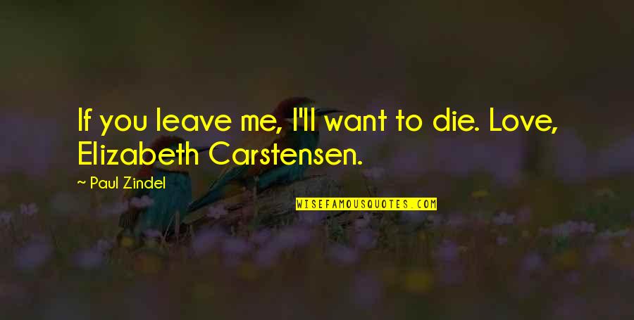 If I Die Love Quotes By Paul Zindel: If you leave me, I'll want to die.