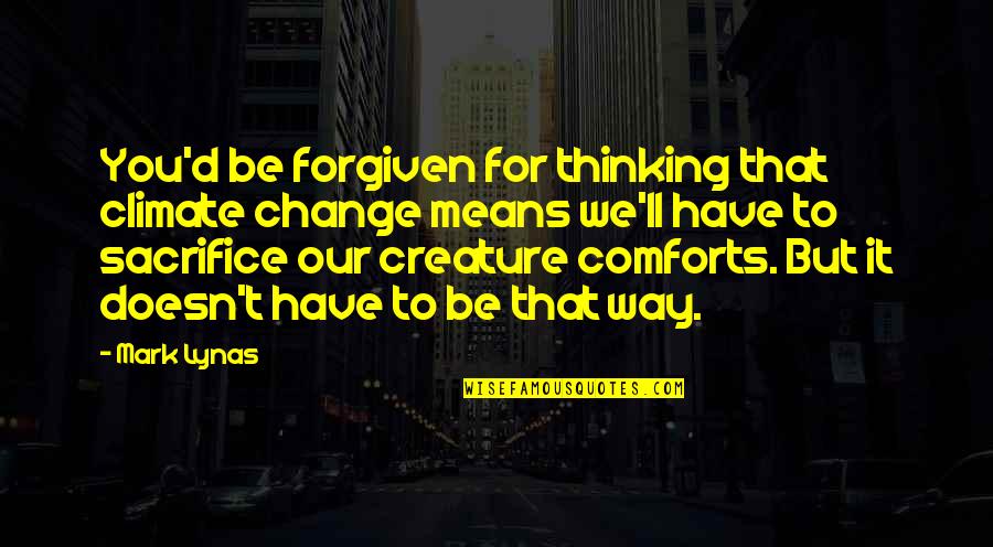 If I Die Remember I Love You Quotes By Mark Lynas: You'd be forgiven for thinking that climate change If I Die Remember I Love You Quotes By Mark Lynas: You'd be forgiven for thinking that climate change