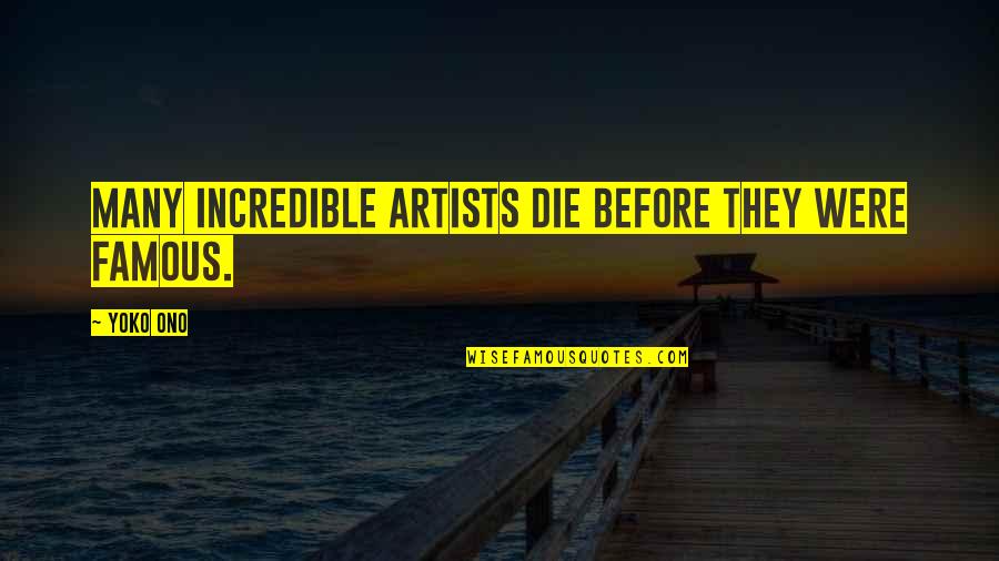 If I Die Soon Quotes By Yoko Ono: Many incredible artists die before they were famous.