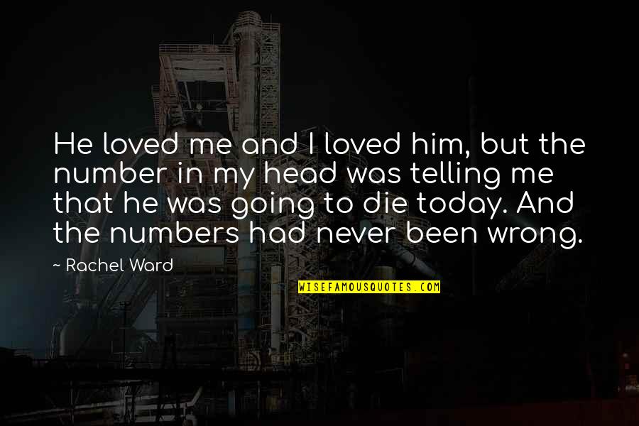 If I Die Today Love Quotes By Rachel Ward: He loved me and I loved him, but