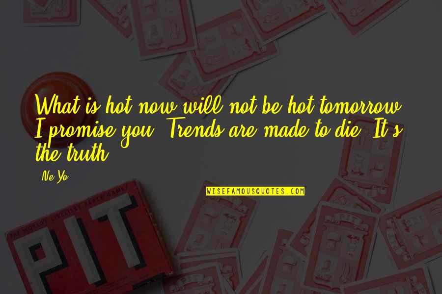 If I Die Tomorrow Quotes By Ne-Yo: What is hot now will not be hot