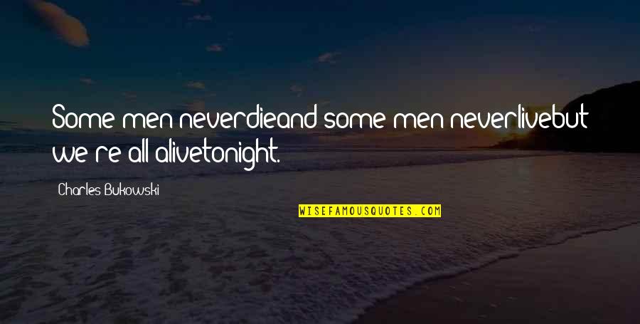 If I Die Tonight Quotes By Charles Bukowski: Some men neverdieand some men neverlivebut we're all