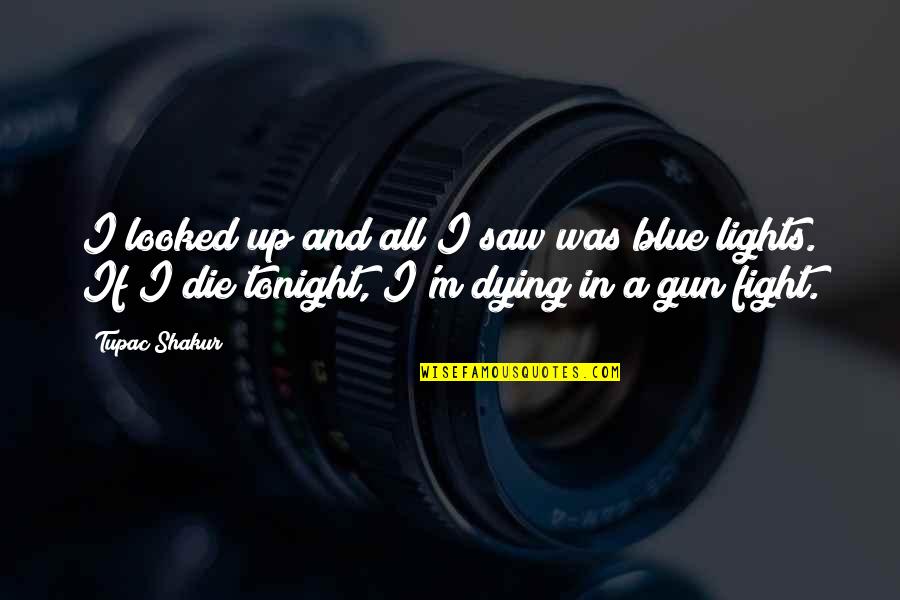 If I Die Tonight Quotes By Tupac Shakur: I looked up and all I saw was