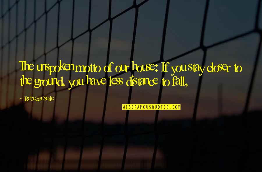 If I Die Would You Cry Quotes By Rebecca Serle: The unspoken motto of our house: If you