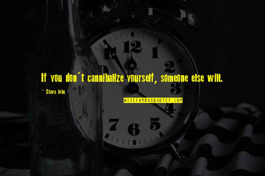 If I Die Would You Cry Quotes By Steve Jobs: If you don't cannibalize yourself, someone else will.