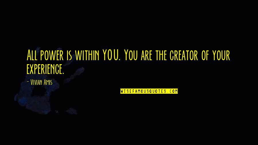 If I Die Young Lyrics Quotes By Vivian Amis: All power is within YOU. You are the