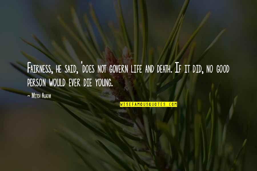 If I Die Young Quotes By Mitch Albom: Fairness, he said, 'does not govern life and