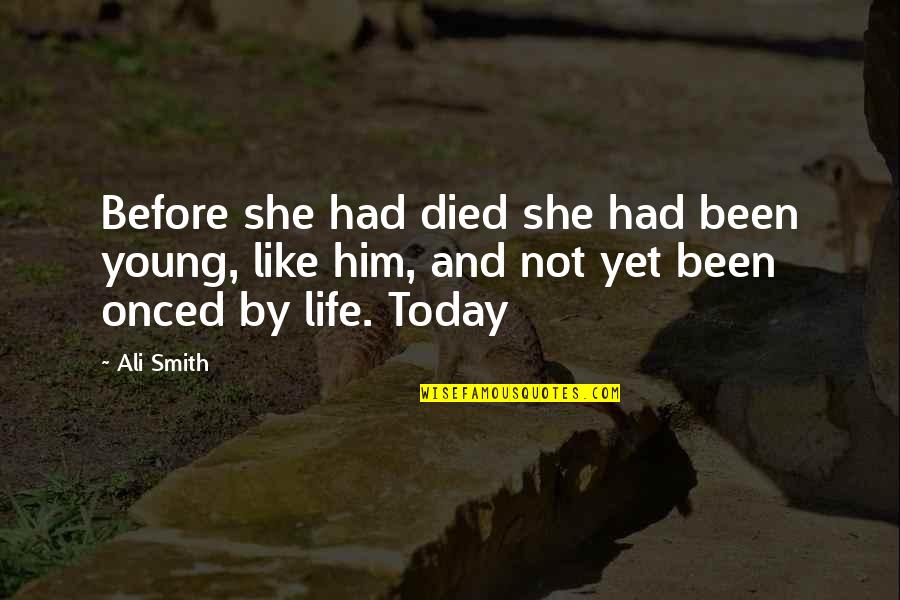 If I Died Today Quotes By Ali Smith: Before she had died she had been young,