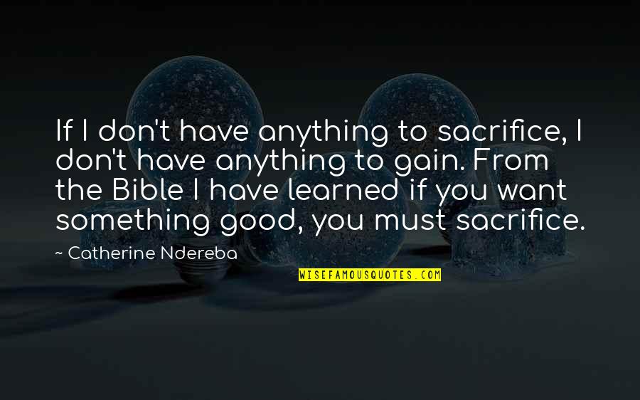 If I Don't Have Anything Quotes By Catherine Ndereba: If I don't have anything to sacrifice, I