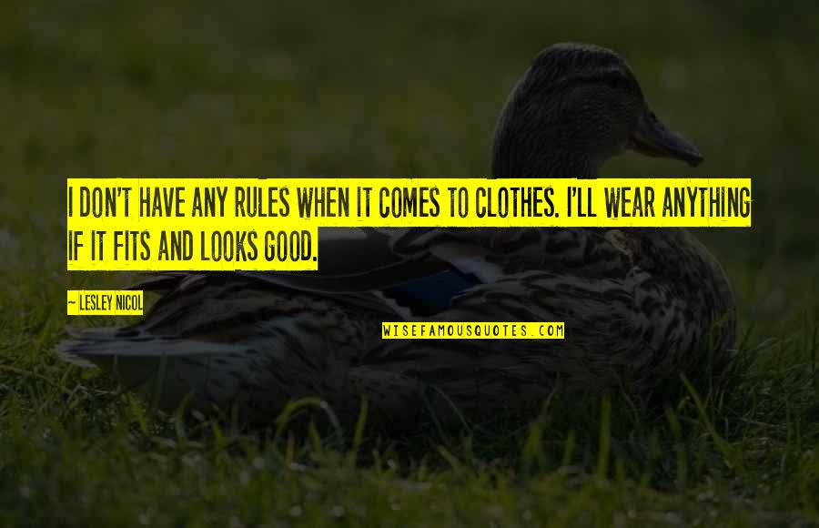 If I Don't Have Anything Quotes By Lesley Nicol: I don't have any rules when it comes