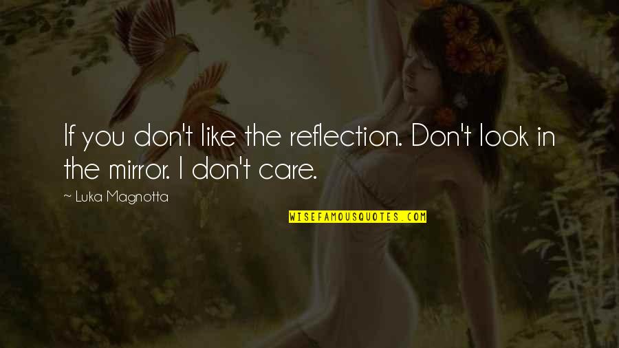 If I Don't Like You Quotes By Luka Magnotta: If you don't like the reflection. Don't look